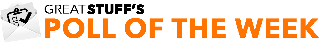Great Stuff's Poll of the Week