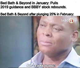 Wall Street thought Bed Bath & Beyond Inc. (Nasdaq: BBBY) was only joking last month when it missed third-quarter earnings targets and pulled its fiscal 2019 guidance.