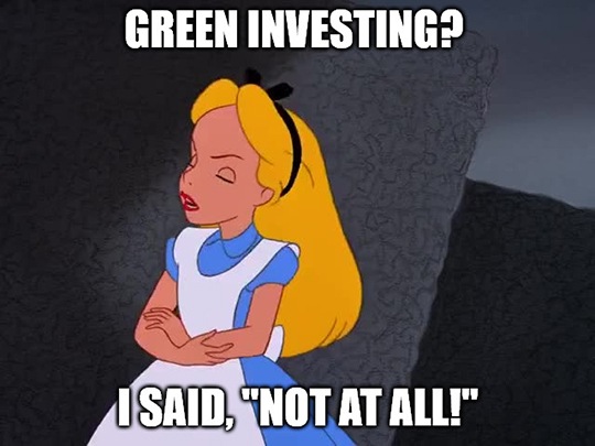 Great Stuff just say "No" to green investing