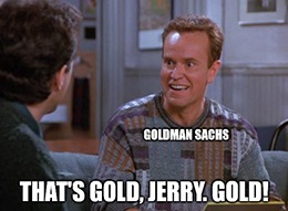 With all this market uncertainty, gold is finally coming into its own. What’s more, Goldman Sachs Group Inc. (NYSE: GS) believes that now is the time to buy.