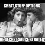 Welcome to day 3 of Great Stuff’s primer on trading options. Today, we cover the ultimate “secret sauce” of options trading strategies.