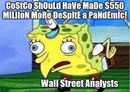 We all knew that bulk toilet paper purchases weren’t enough to sustain Costco Wholesale Corp. (Nasdaq: COST) for long — but I think analysts got a little too excited about those prospects.