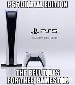 Sony Corp.'s (NYSE: SNE) new PlayStation 5 (PS5). GameStop's days are numbered.