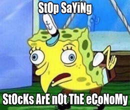 Tired of hearing that “stocks are not the economy?” The truth hurts … not as much as jumping on a bicycle without a seat, but it hurts.