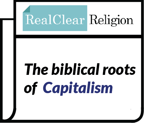 Image of Real Clear Religion showing an article title: The biblical roots of Capitalism. Click the image to view the article.
