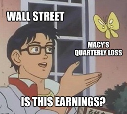 Macy’s earnings were bad. But … they weren’t as bad as Wall Street predicted, which is all that matters anymore.