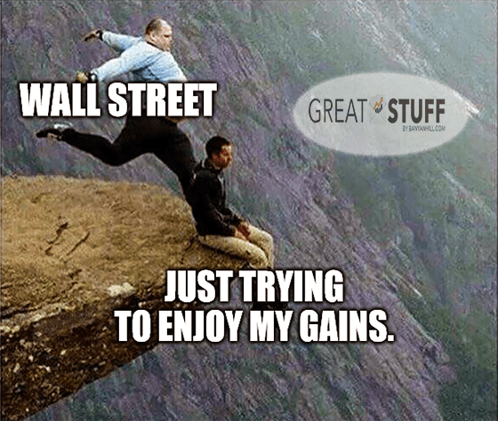 Wall Street kicks back just trying to enjoy gains meme big
