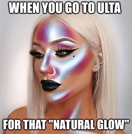 Ulta for that natural glow meme