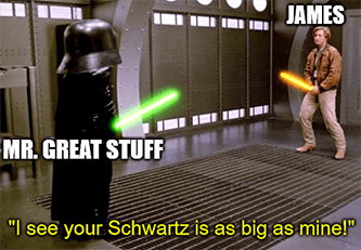 Your Schwartz Great Stuff vs. James biggest fan meme