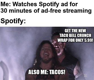 Watches Spotify ad Taco Bell WWE meme