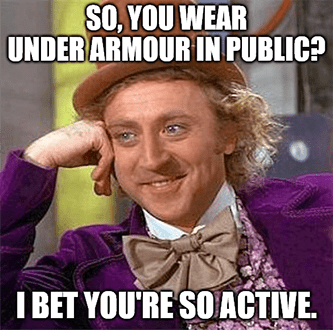 Wear Underarmour in public so active wow meme