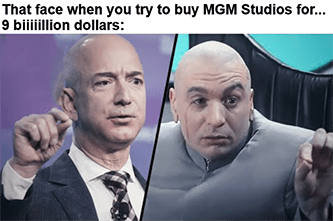 Bezos buys MGM for 9 biiiiillion dollars meme