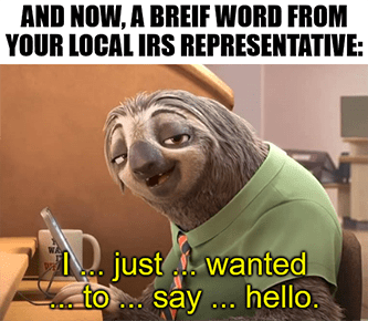 IRS rep just wanted to say hello slow meme