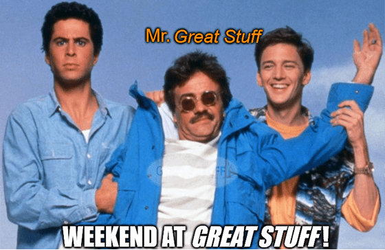weekend at great stuff mr. meme