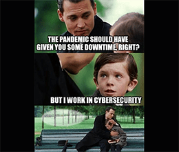 Pandemic gives you downtime except for cybersecurity meme small