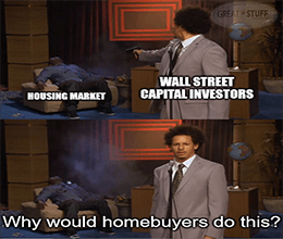 Capital investors shoot housing market, why would homebuyers do this meme small
