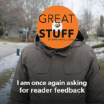 Great Stuff I am once again asking for reader feedback meme small