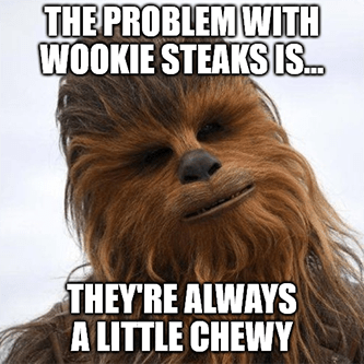 Problem with Wookie steaks little Chewy meme