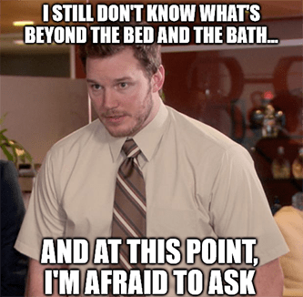 What's Beyond Bed and Bath afraid to ask meme
