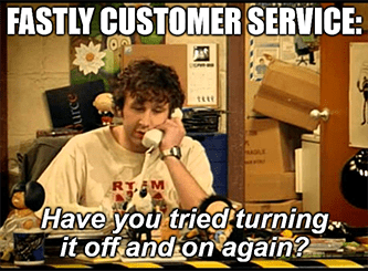 Fastly customer service IT Crowd turn it on again meme