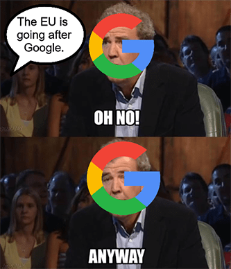 EU going after Google oh no Clarkson meme