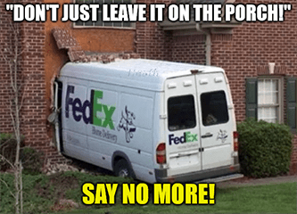 FedEx leave it on porch say no more crash meme