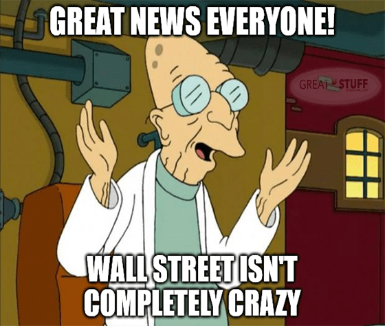 Great news Wall Street isn't completely crazy meme big