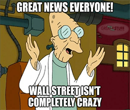 Great news Wall Street isn't completely crazy meme small