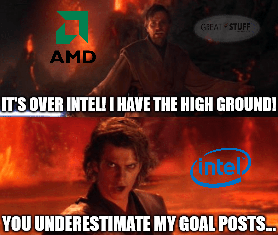 AMD has the high ground underestimate Intel's goalposts meme big