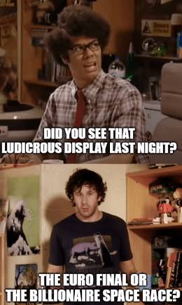 ludicrous display last night Euro final or Branson meme