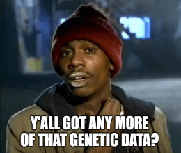 23andMe y'all got any more of that genetic data meme