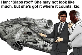 Slaps roof Millennium Falcon got it where it counts meme