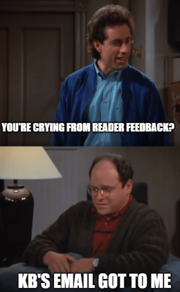 You're crying reader feedback KB GS Seinfeld meme