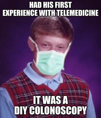 Bad luck Brian telemedicine DIY colonoscopy meme
