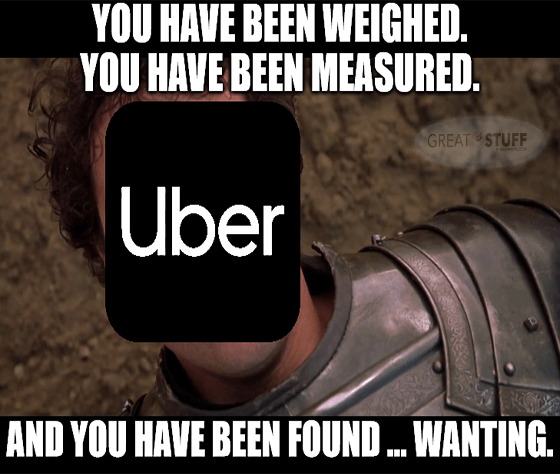 You've been weighed measured and found wanting Uber meme big