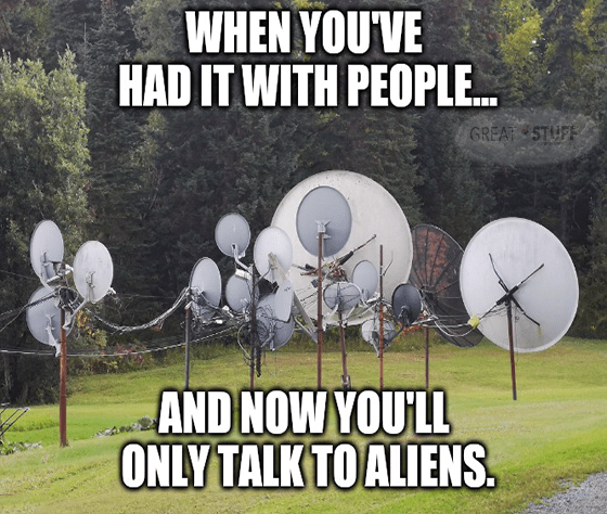 Had it with people only talk to aliens satellite Starlink meme big