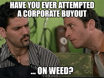 Half Baked ever attempted corporate buyout on weed meme