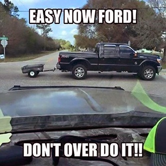 Easy now Ford don't over tow it F-150 meme - August Apple App Store