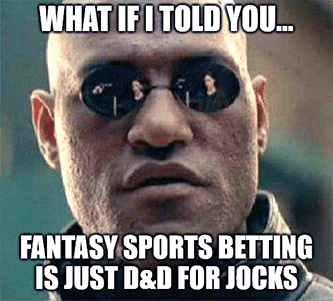 What if I told you fantasy sports just D&D jocks meme