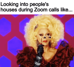 Looking into people's houses during Zoom calls meme