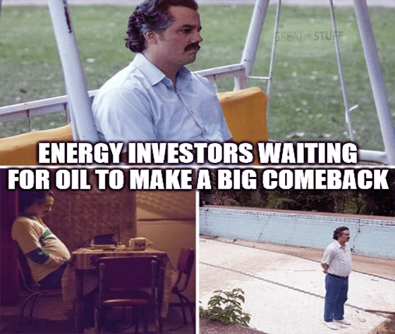 Energy investors waiting for oil's comeback Pablo Narcos meme big