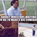 Energy investors waiting for oil's comeback Pablo Narcos meme small