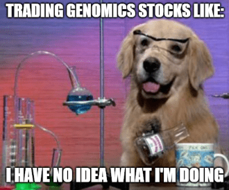 Trading genomics stocks dog scientist no idea what I'm doing meme
