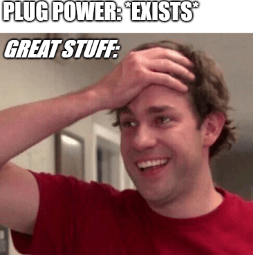 Plug Power exists Great Stuff happy hand on forehead meme