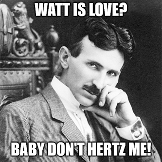 Watt is love baby don't herz me Tesla meme