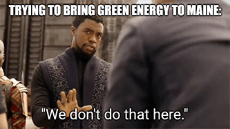Wakanda Maine Green Energy Meme