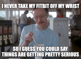 Fitbit It's Pretty Serious Kip Meme