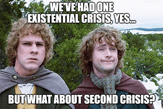One existential crisis yes but what about second crisis meme