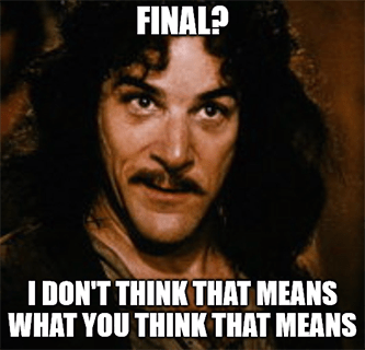 Final Doesn't Mean What You Think It Means Meme