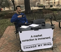 Market Correction Imminent Change My Mind Meme  - eerie earnings
